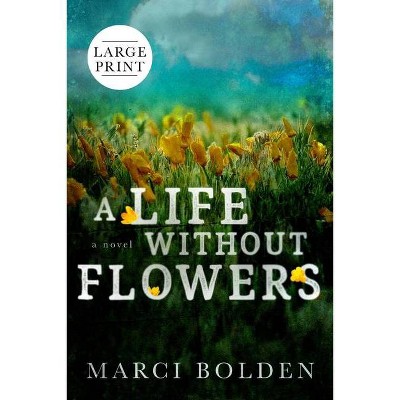 A Life Without Flowers (LARGE PRINT) - Large Print by  Marci Bolden (Paperback)