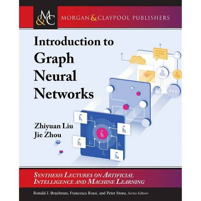 Introduction to Graph Neural Networks - (Synthesis Lectures on Artificial Intelligence and Machine Le) by  Zhiyuan Liu & Jie Zhou (Paperback)