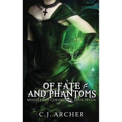 Of Fate and Phantoms - (Ministry of Curiosities) by  C J Archer (Paperback)