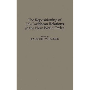 The Repositioning of Us-Caribbean Relations in the New World Order - by  Unknown (Hardcover) - 1 of 1