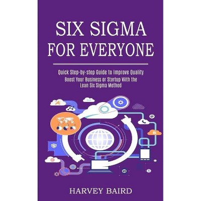 Six Sigma for Everyone - by  Harvey Baird (Paperback)