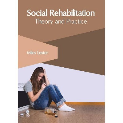 Social Rehabilitation: Theory and Practice - by  Miles Lester (Hardcover)