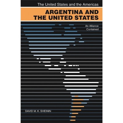 Argentina and the United States - (United States and the Americas) by  David M K Sheinin (Paperback)