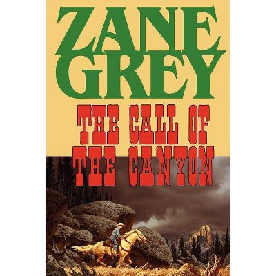 The Call of the Canyon - by  Zane Grey (Paperback)