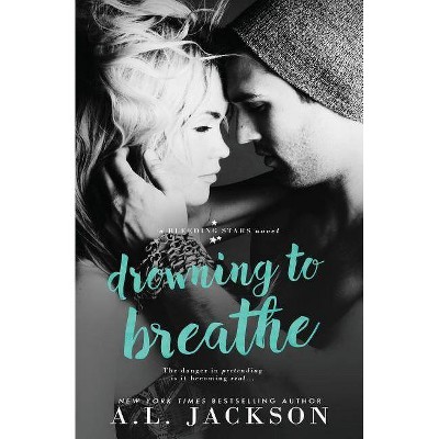 Drowning to Breathe - (Bleeding Stars) by  A L Jackson (Paperback)