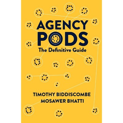 Agency Pods - by  Timothy Biddiscombe & Mosawer Bhatti (Hardcover)