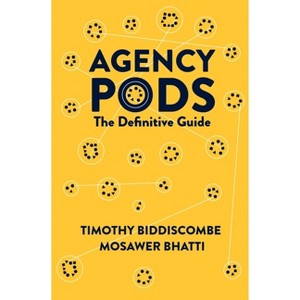 Agency Pods - by  Timothy Biddiscombe & Mosawer Bhatti (Hardcover) - 1 of 1