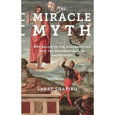 The Miracle Myth - by  Lawrence Shapiro (Hardcover)