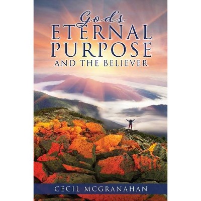 God's Eternal Purpose and The Believer - by  Cecil McGranahan (Paperback)