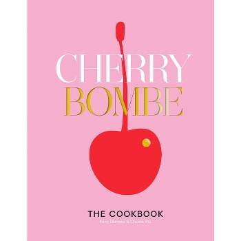 Cherry Bombe - by  Kerry Diamond & Claudia Wu (Hardcover)