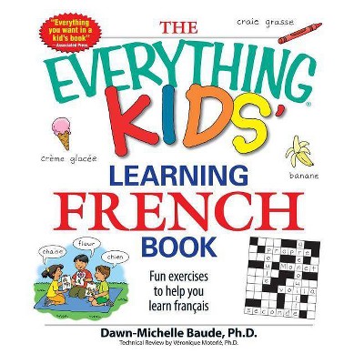 The Everything Kids' Learning French Book - (Everything(r) Kids) by  Dawn Michelle Baude & Veronique Moterle (Paperback)