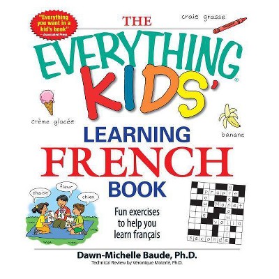 The Everything Kids' Learning French Book - (Everything(r) Kids) by  Dawn Michelle Baude & Veronique Moterle (Paperback)