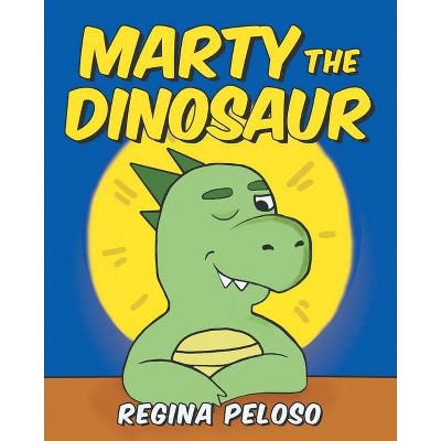 Marty the Dinosaur - by  Regina Peloso (Paperback)