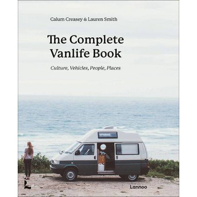 The Complete Vanlife Book - by  Calum Creasey & Lauren Smith (Hardcover)