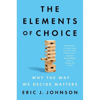 The Elements of Choice - by  Eric J Johnson (Hardcover)