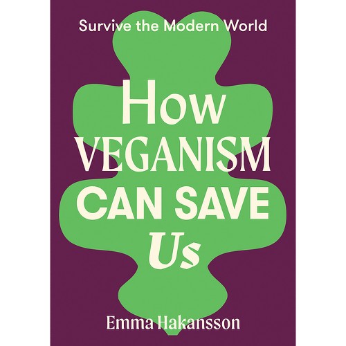 How Veganism Can Save Us - (Survive the Modern World) by Emma Hakansson (Paperback)