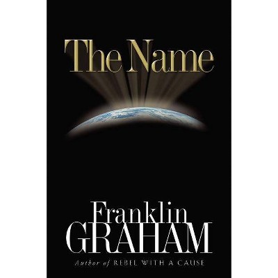 The Name - by  Franklin Graham (Paperback)