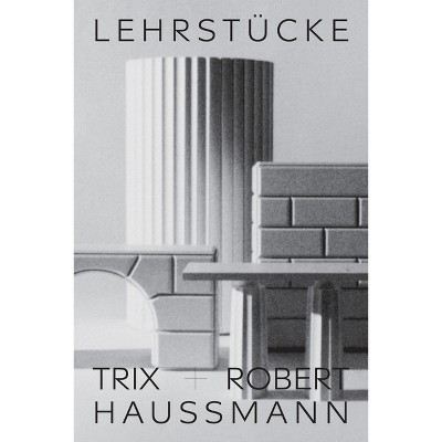 Trix + Robert Haussmann: Didactic Pieces - by  Trix Haussmann (Paperback)