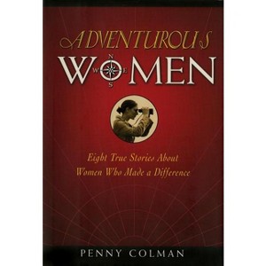 Adventurous Women - by  Penny Colman (Paperback) - 1 of 1