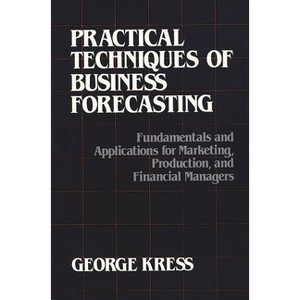 Practical Techniques of Business Forecasting - by  George Kress (Hardcover) - 1 of 1