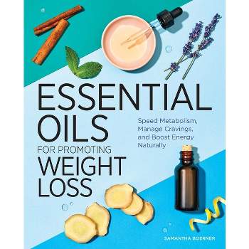 Essential Oils for Promoting Weight Loss - by  Samantha Boerner (Paperback)