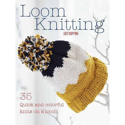 Loom Knitting - by  Lucy Hopping (Paperback)