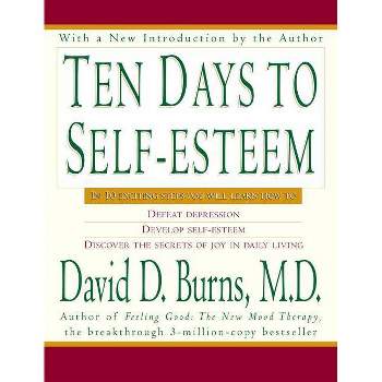 Ten Days to Self-Esteem - by  David D Burns (Paperback)