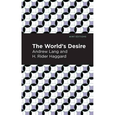 The World's Desire - (Mint Editions) by  Andrew Lang and H Rider Haggard (Paperback)