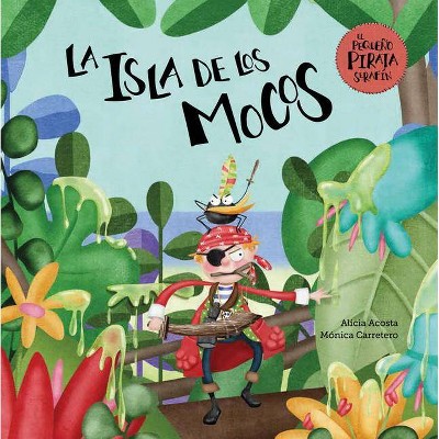 La Isla de Los Mocos - (El Pequeño Pirata Serafín) by  Alicia Acosta (Hardcover)