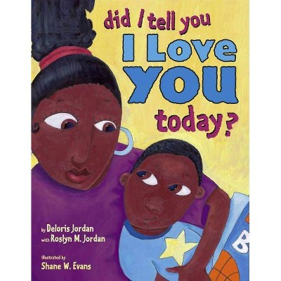 Did I Tell You I Love You Today? - by  Deloris Jordan (Hardcover)