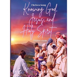 Knowing God, Jesus, and Holy Spirit Children Guide - Large Print by  Chelsea Kong (Hardcover) - 1 of 1