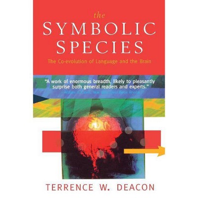 The Symbolic Species - by  Terrence W Deacon (Paperback)