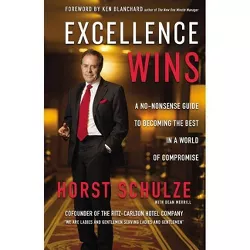 Excellence Wins - by  Horst Schulze (Hardcover)