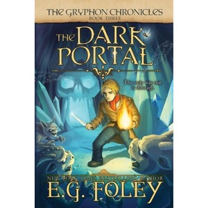 The Dark Portal (The Gryphon Chronicles, Book 3) - by  E G Foley (Paperback) - 1 of 1
