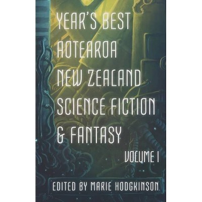 Year's Best Aotearoa New Zealand Science Fiction and Fantasy - by  Octavia Cade & Andi C Buchanan & A J Fitzwater (Paperback)