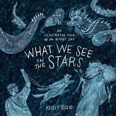 What We See in the Stars - by  Kelsey Oseid (Hardcover)