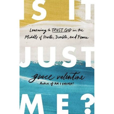Is It Just Me? - by  Grace Valentine (Paperback)