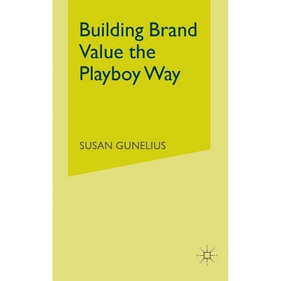 Building Brand Value the Playboy Way - by  S Gunelius (Paperback)