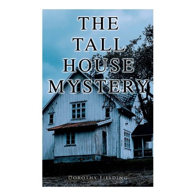 The Tall House Mystery - by  Dorothy Fielding (Paperback)