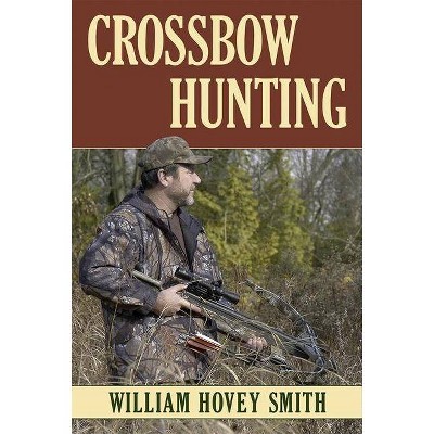 Crossbow Hunting PB - by  William Hovey Smith (Paperback)