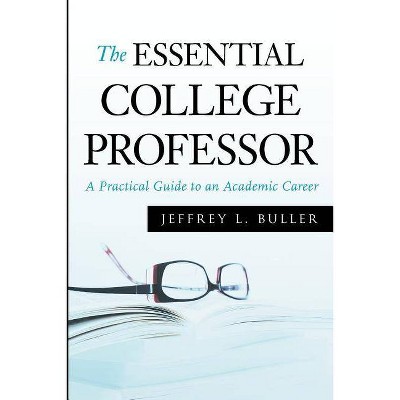 The Essential College Professor - (Jossey-Bass Higher and Adult Education (Paperback)) by  Jeffrey L Buller (Paperback)