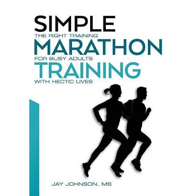 Simple Marathon Training - by  Jay Johnson (Paperback)