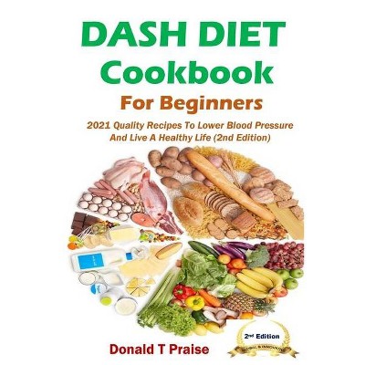 Dash Diet Cookbook For Beginners - by  Donald T Praise (Paperback)