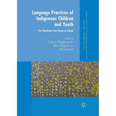 Language Practices of Indigenous Children and Youth - (Palgrave Studies in Minority Languages and Communities) (Paperback)