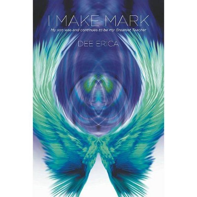 I Make Mark - by  Dee Erica (Paperback)