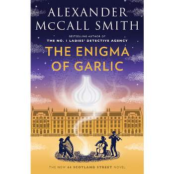 The Enigma of Garlic - (44 Scotland Street) by  Alexander McCall Smith (Paperback)