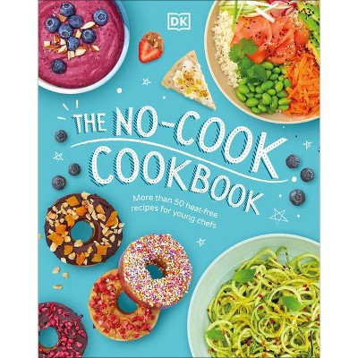 The No-Cook Cookbook - by  DK (Hardcover)