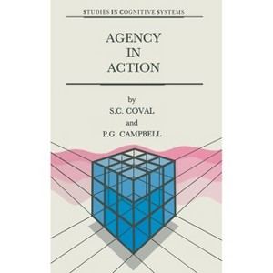 Agency in Action - (Studies in Cognitive Systems) by  S C Coval & P G Campbell (Hardcover) - 1 of 1