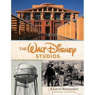 The Walt Disney Studios - (Disney Editions Deluxe) by  Rebecca Cline & Steven Clark (Hardcover)