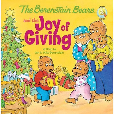 The Berenstain Bears and the Joy of Giving - (Berenstain Bears Living Lights 8x8) (Paperback) - by Jan Berenstain & Mike Berenstain